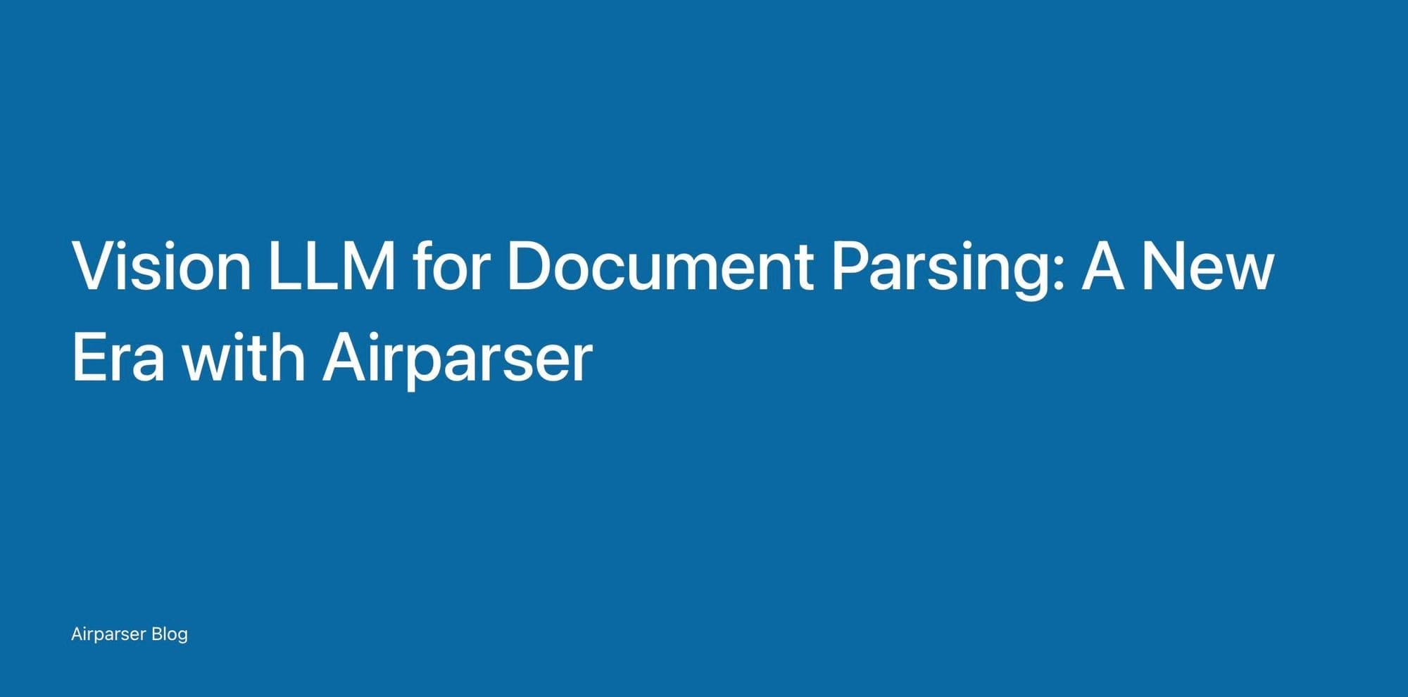 The image features a blue background with white text. The main text reads 'Vision LLM for Document Parsing: A New Era with Airparser' in a large, bold font. In the bottom left corner, there is smaller text that says 'Airparser Blog'. The overall design is simple and focused on the text content.