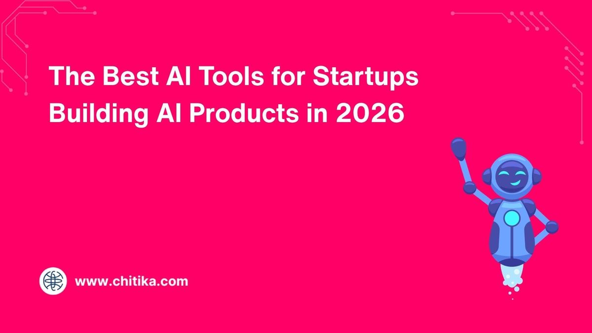 chitika.com - Michelle Kalahari - The Best AI Tools for Startups Building AI Products in 2026