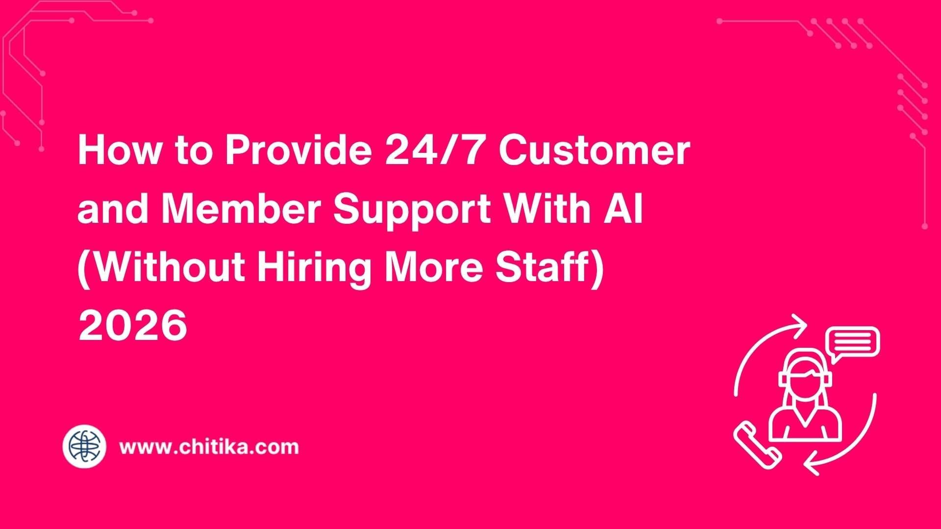 How to Provide 24/7 Customer and Member Support With AI (Without Hiring More Staff) 2026