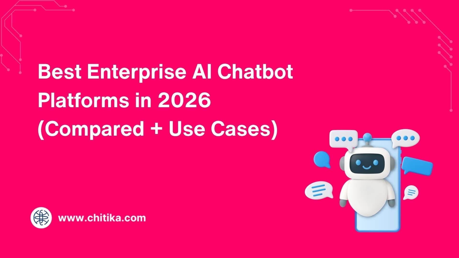 Best Enterprise AI Chatbot Platforms in 2026 (Compared + Use Cases)