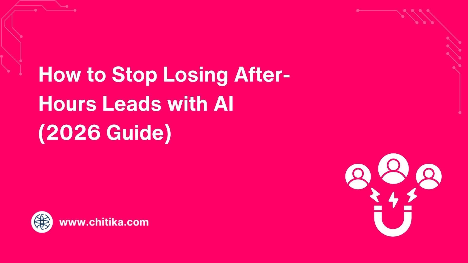 How to Stop Losing After-Hours Leads with AI (2026 Guide)
