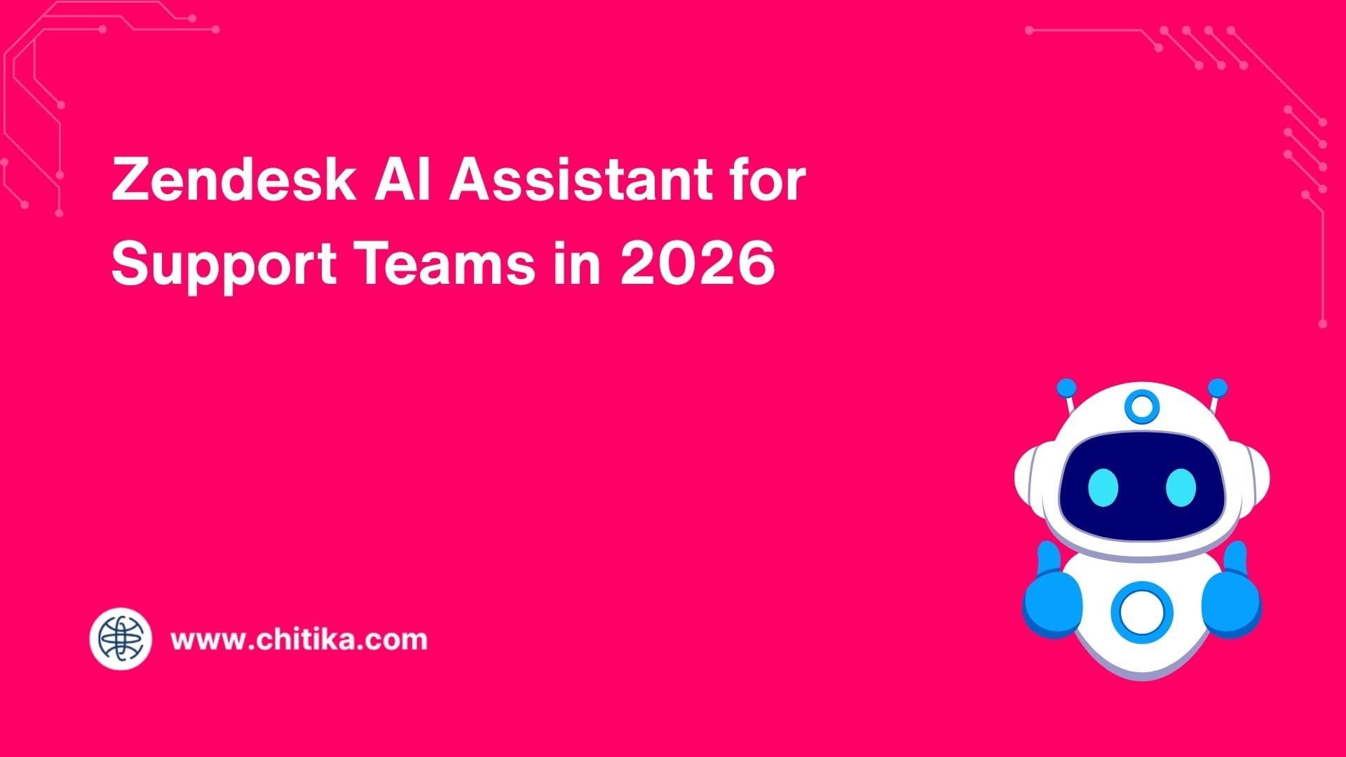 Zendesk AI Assistant for Support Teams in 2026