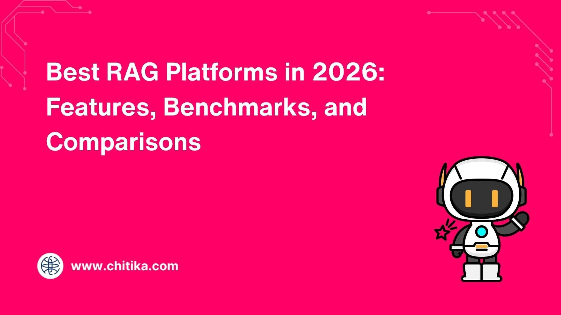 Best RAG Platforms in 2026: Features, Benchmarks, and Comparisons