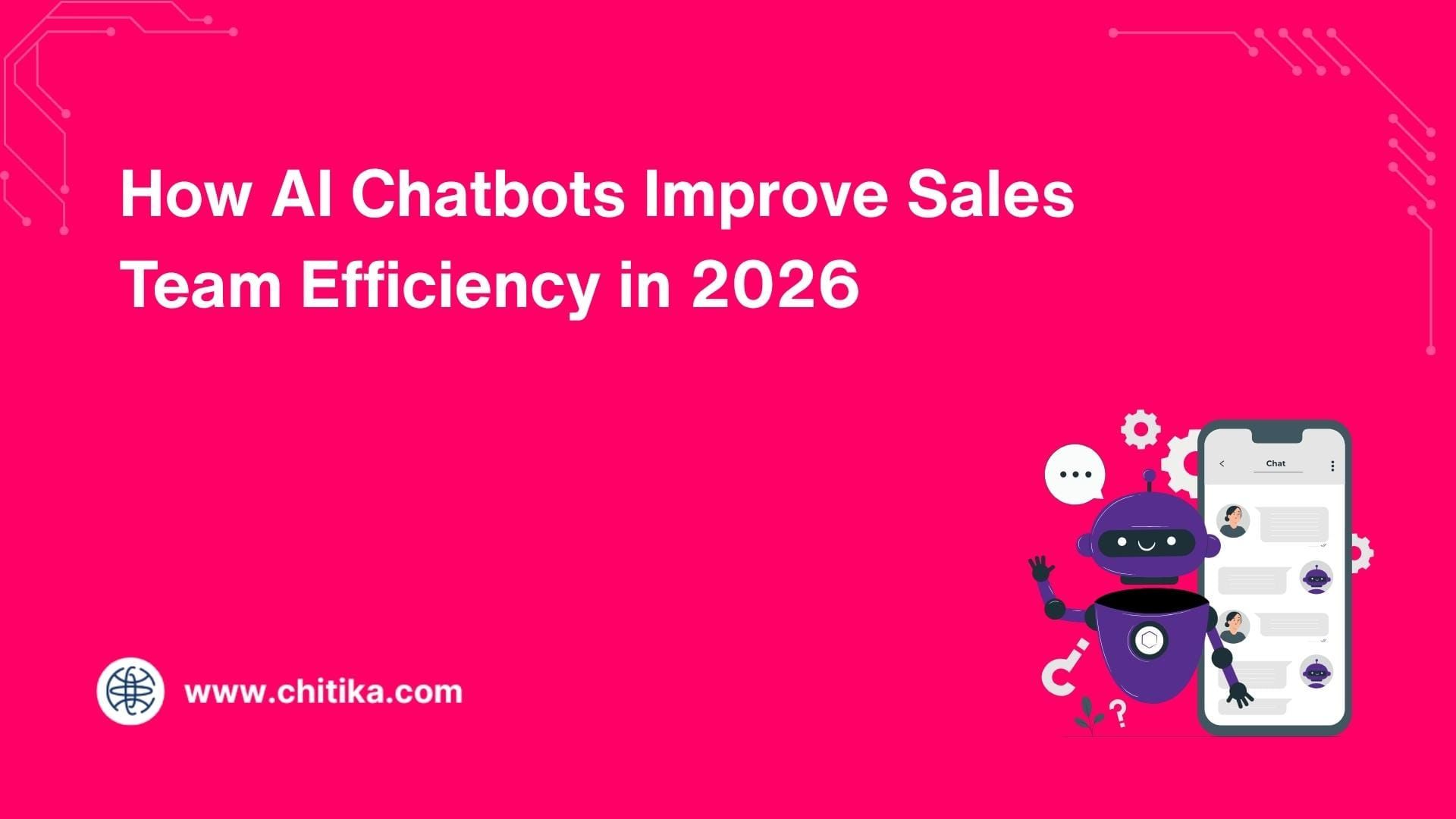 How AI Chatbots Improve Sales Team Efficiency in 2026