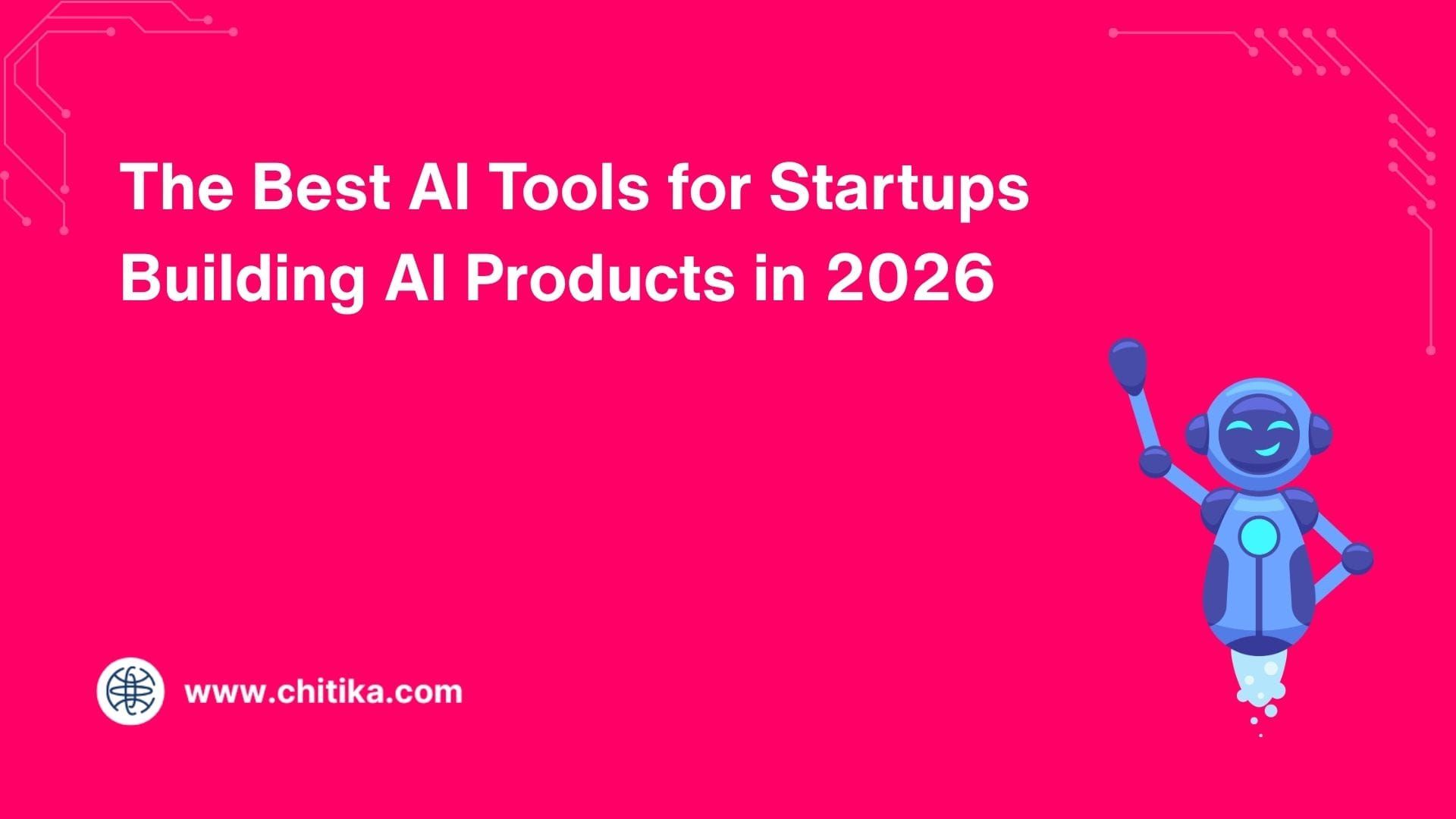 The Best AI Tools for Startups Building AI Products in 2026