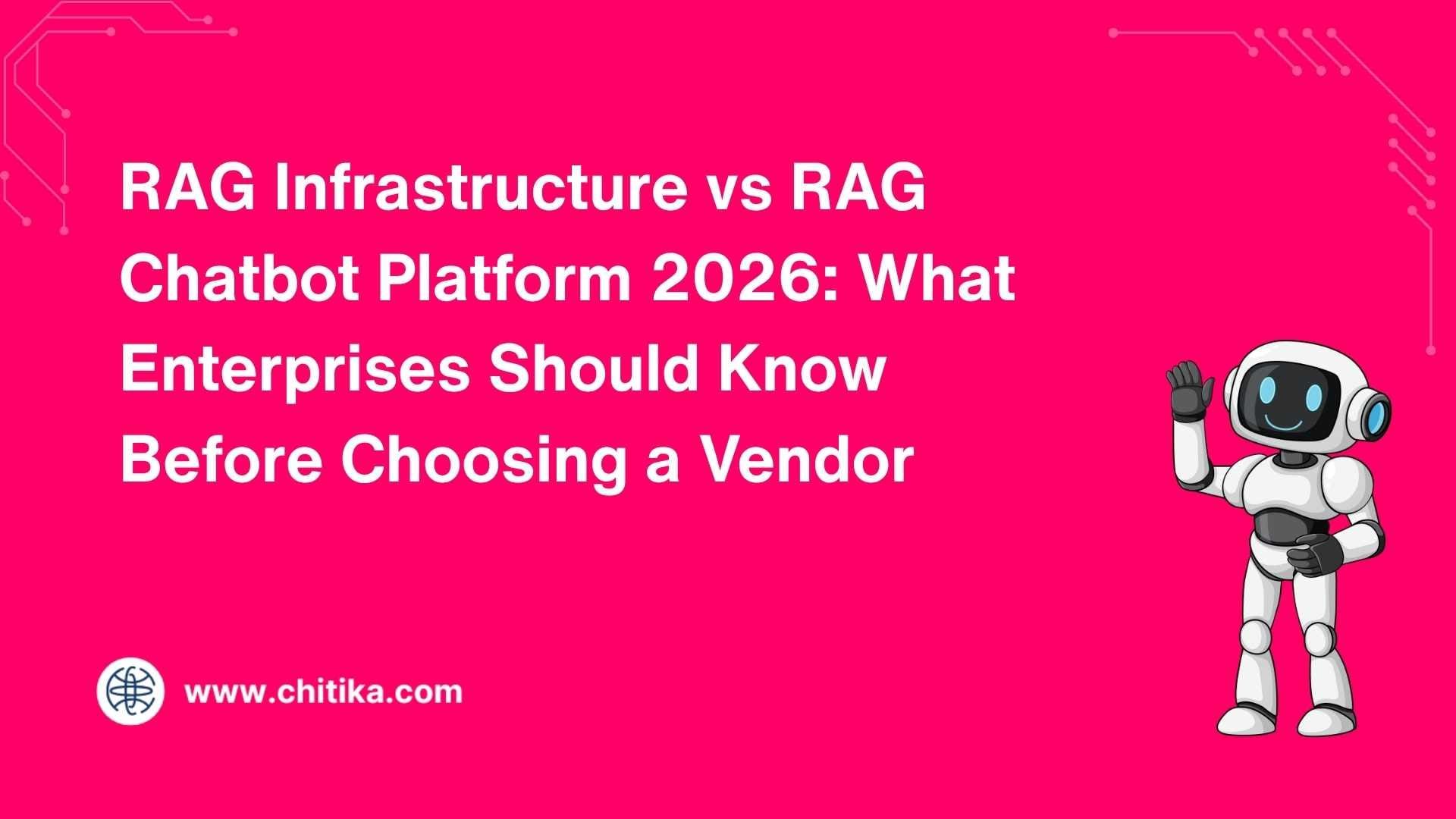 RAG Infrastructure vs RAG Chatbot Platform 2026: What Enterprises Should Know Before Choosing a Vendor
