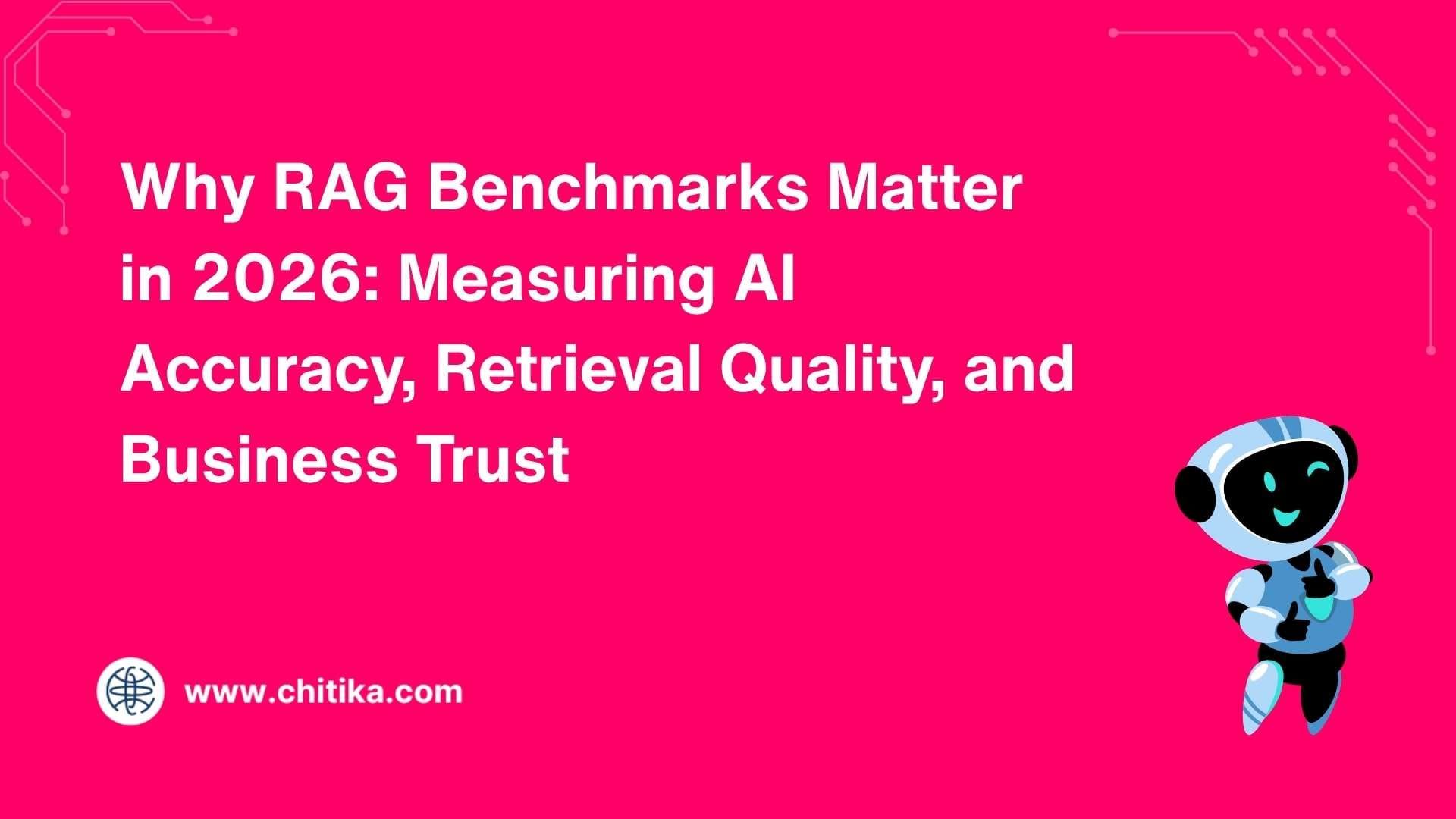 Why RAG Benchmarks Matter in 2026: Measuring AI Accuracy, Retrieval Quality, and Business Trust