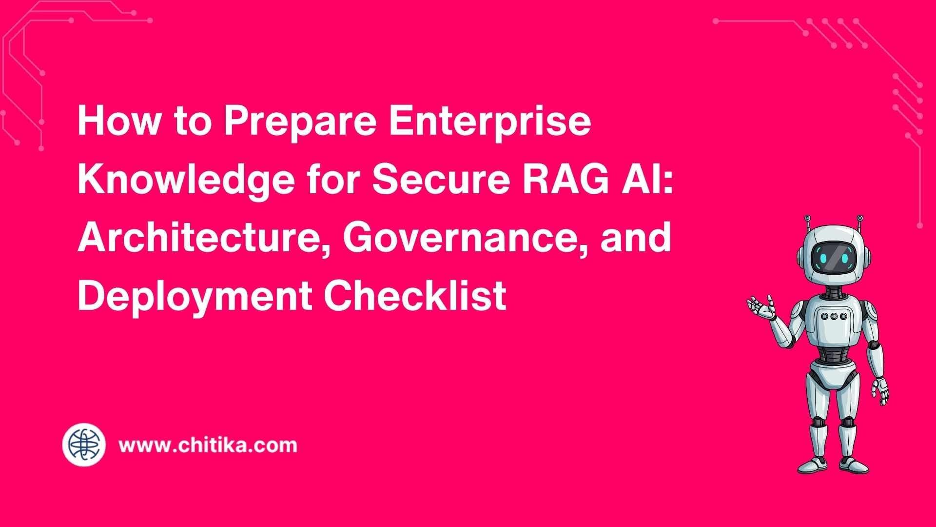 How to Prepare Enterprise Knowledge for Secure RAG AI: Architecture, Governance, and Deployment Checklist