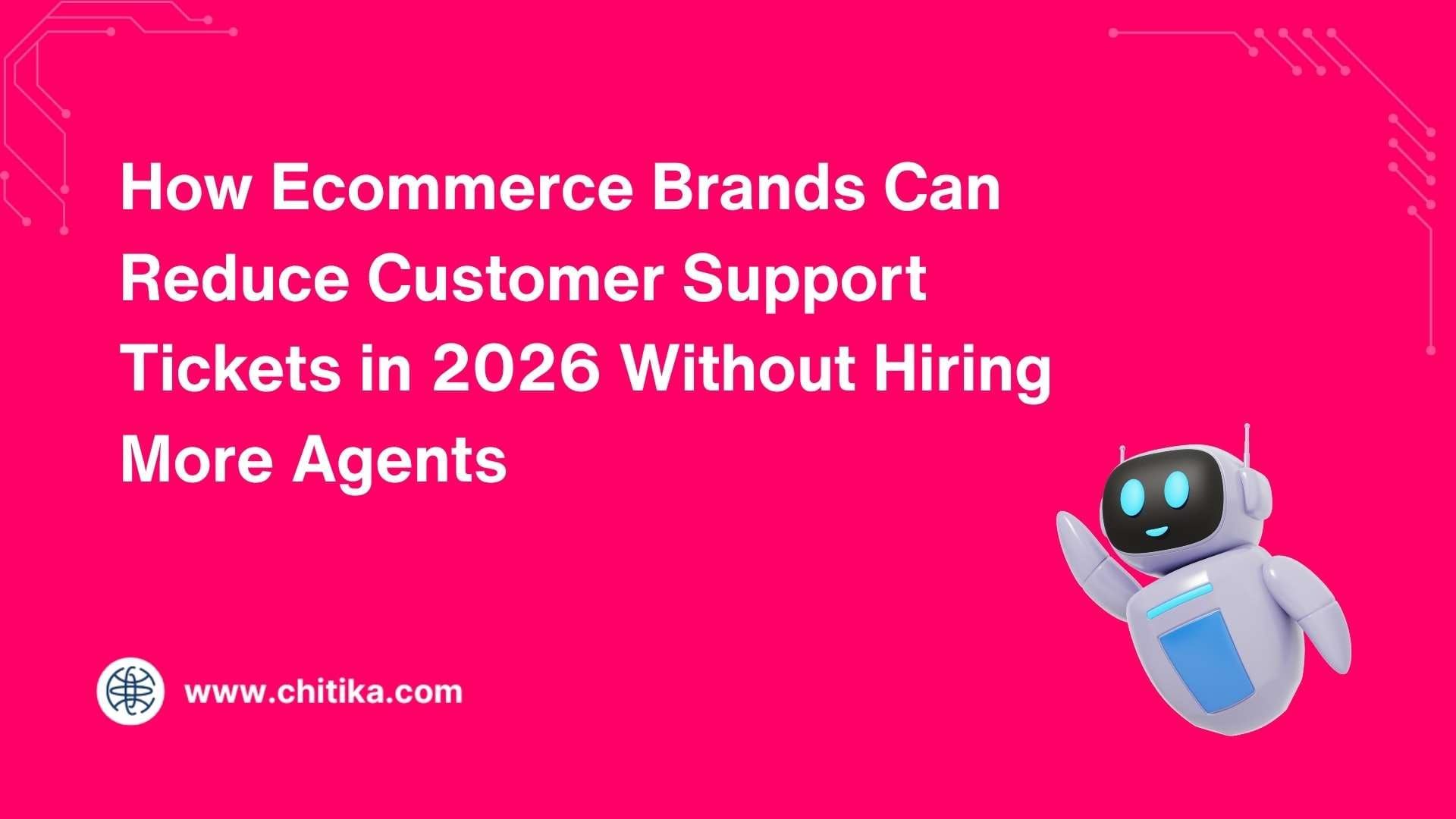 How Ecommerce Brands Can Reduce Customer Support Tickets in 2026 Without Hiring More Agents