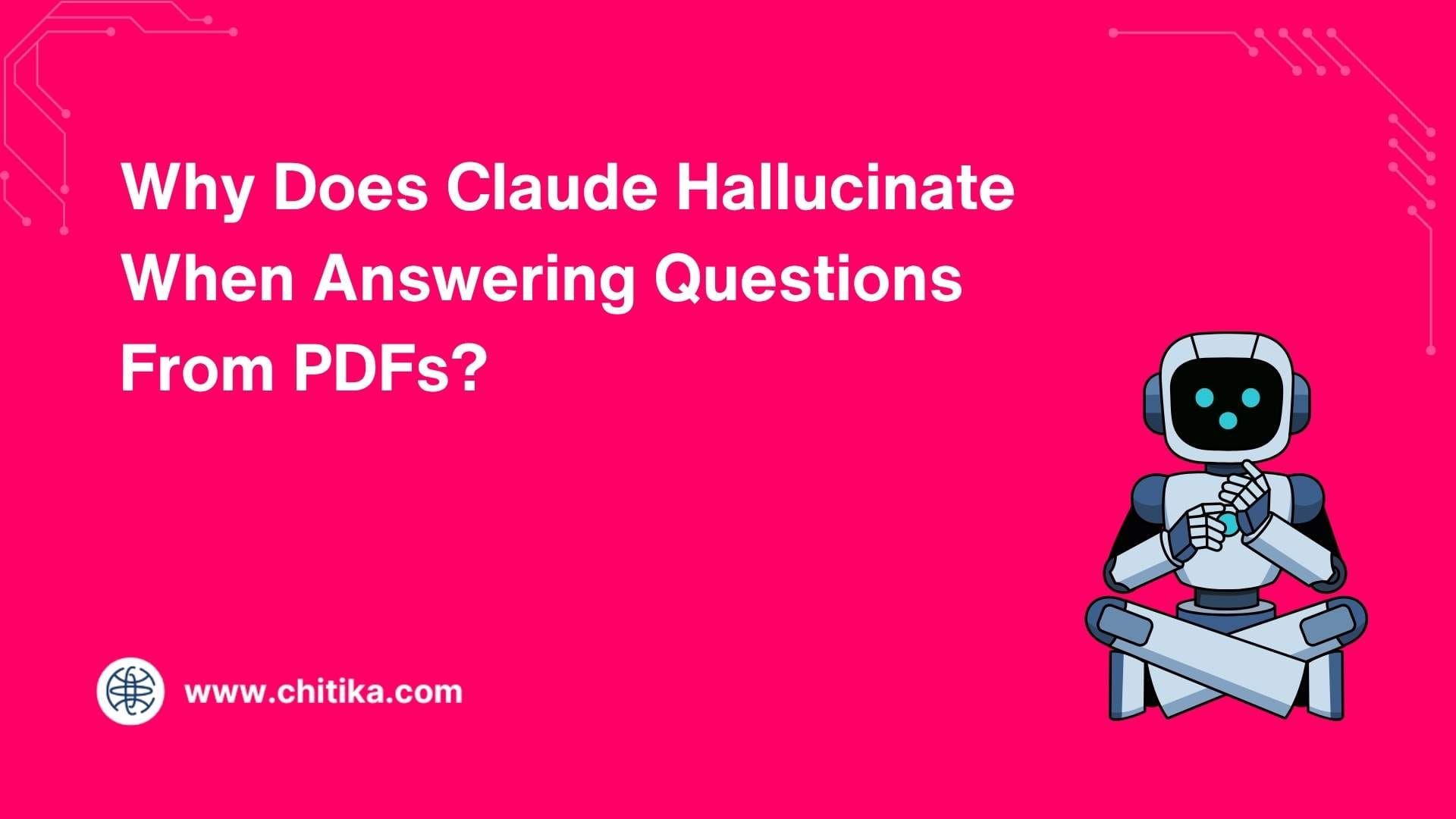 Why Does Claude Hallucinate When Answering Questions From PDFs?