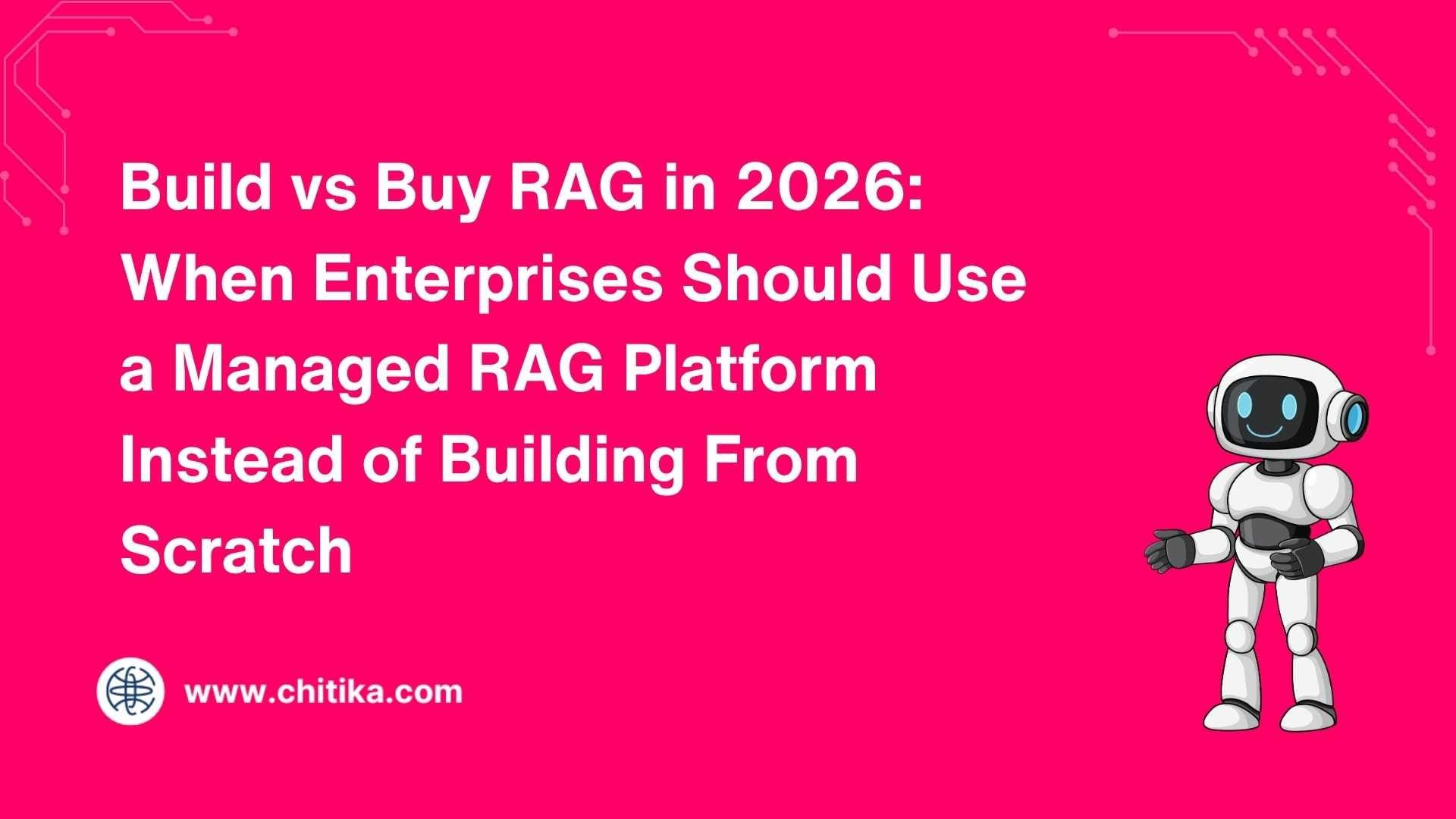 Build vs Buy RAG in 2026: When Enterprises Should Use a Managed RAG Platform Instead of Building From Scratch