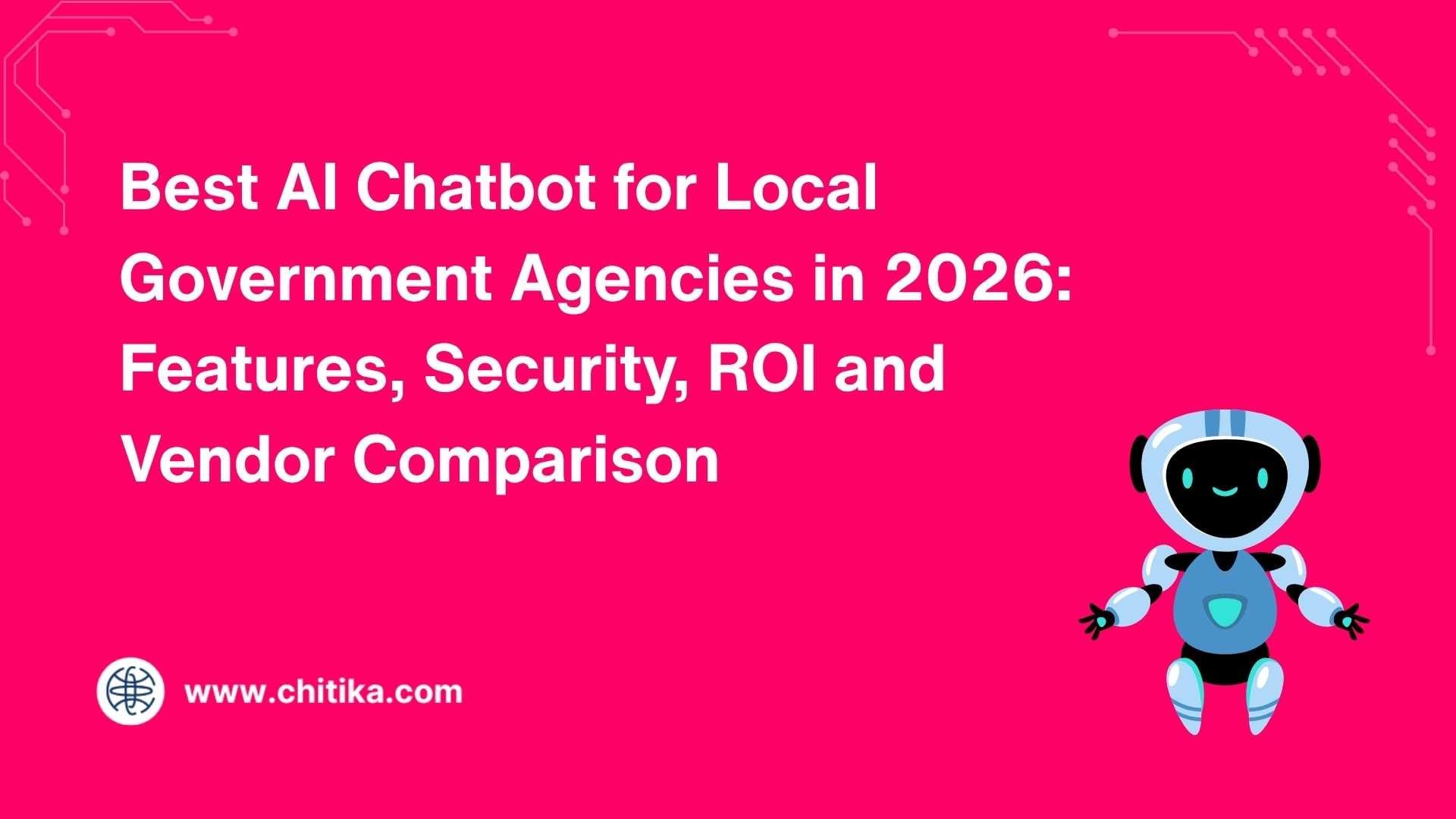 Best AI Chatbot for Local Government Agencies in 2026: Features, Security, ROI and Vendor Comparison