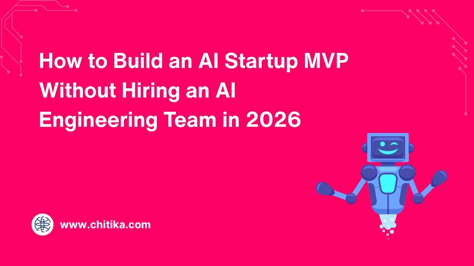 How to Build an AI Startup MVP Without Hiring an AI Engineering Team in 2026