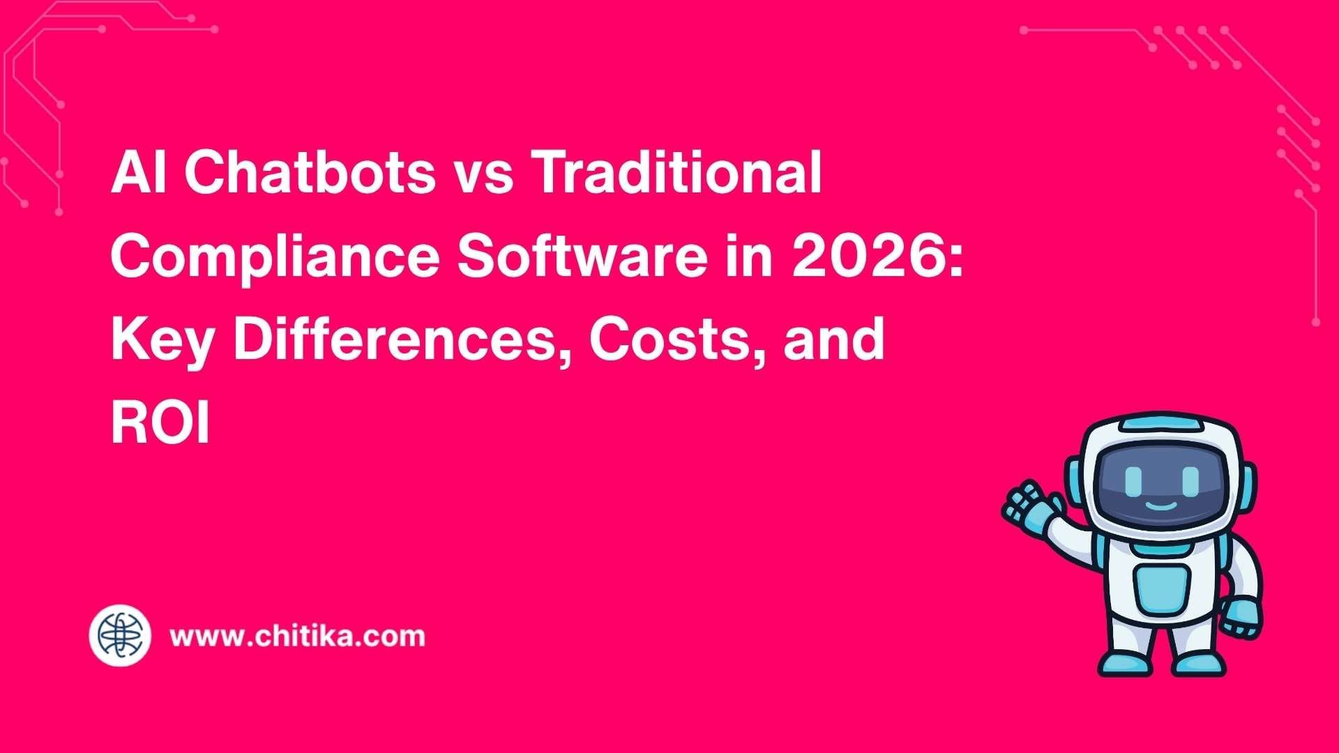 AI Chatbots vs Traditional Compliance Software in 2026: Key Differences, Costs, and ROI