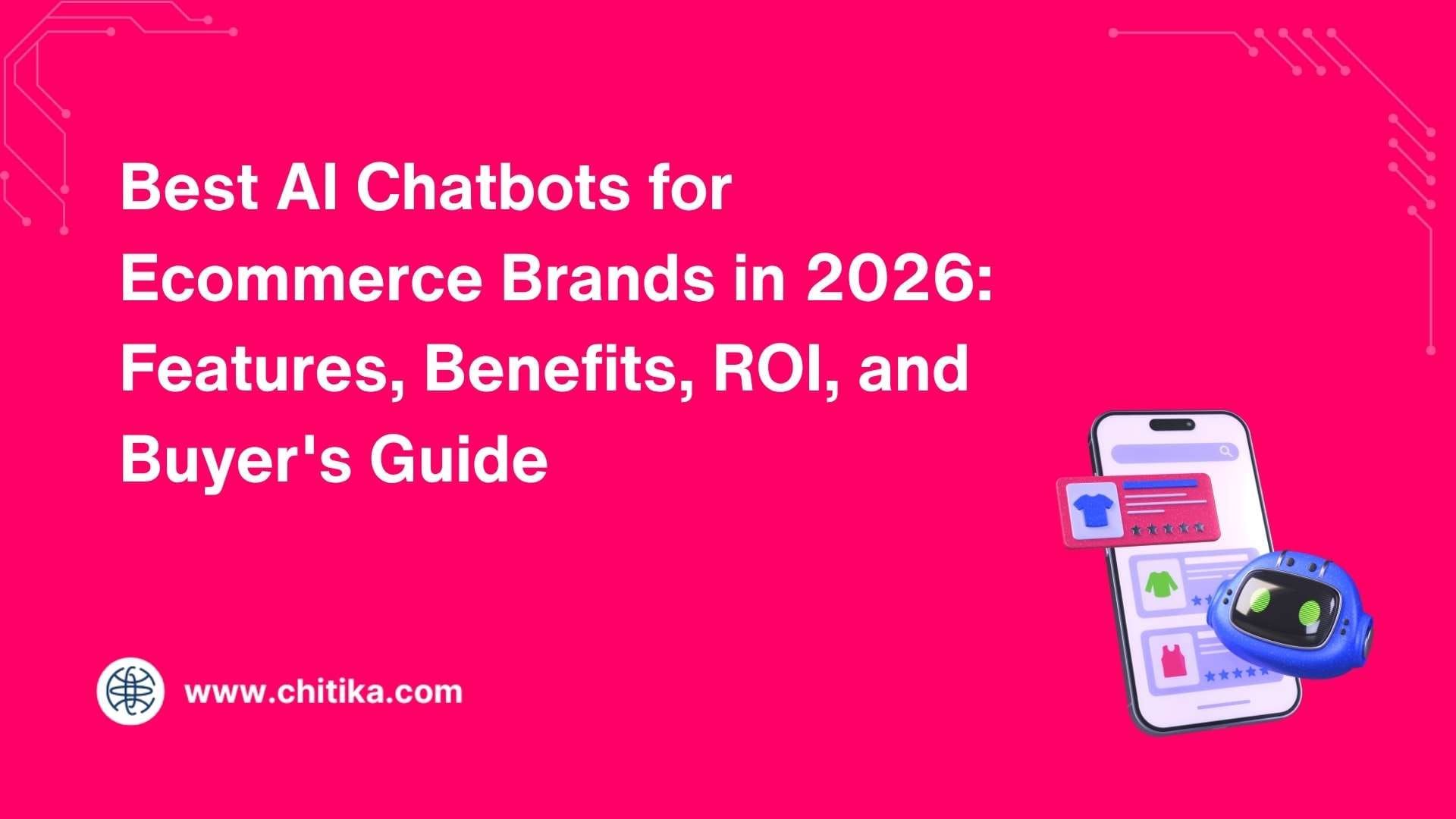 Best AI Chatbots for Ecommerce Brands in 2026: Features, Benefits, ROI, and Buyer's Guide