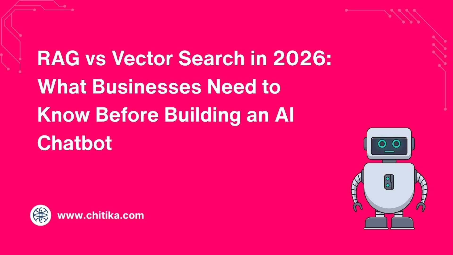 RAG vs Vector Search in 2026: What Businesses Need to Know Before Building an AI Chatbot