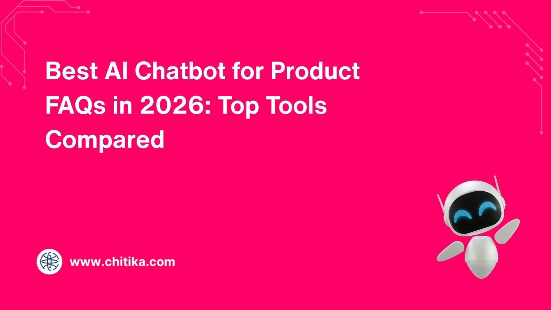 Best AI Chatbot for Product FAQs in 2026: Top Tools Compared