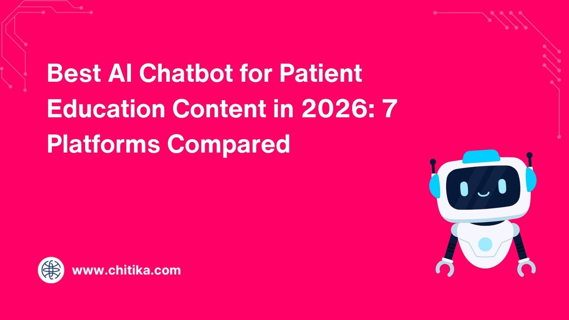 Best AI Chatbot for Patient Education Content in 2026: 7 Platforms Compared