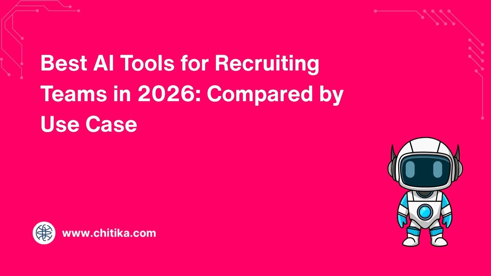 Best AI Tools for Recruiting Teams in 2026: Compared by Use Case