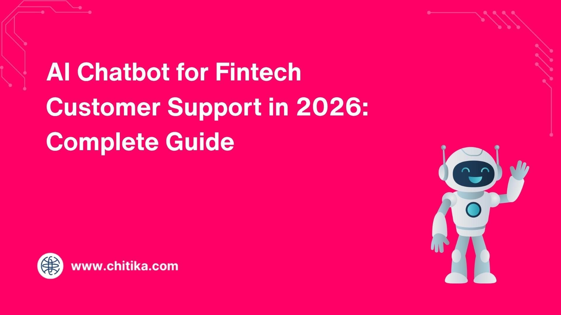 AI Chatbot for Fintech Customer Support in 2026: Complete Guide