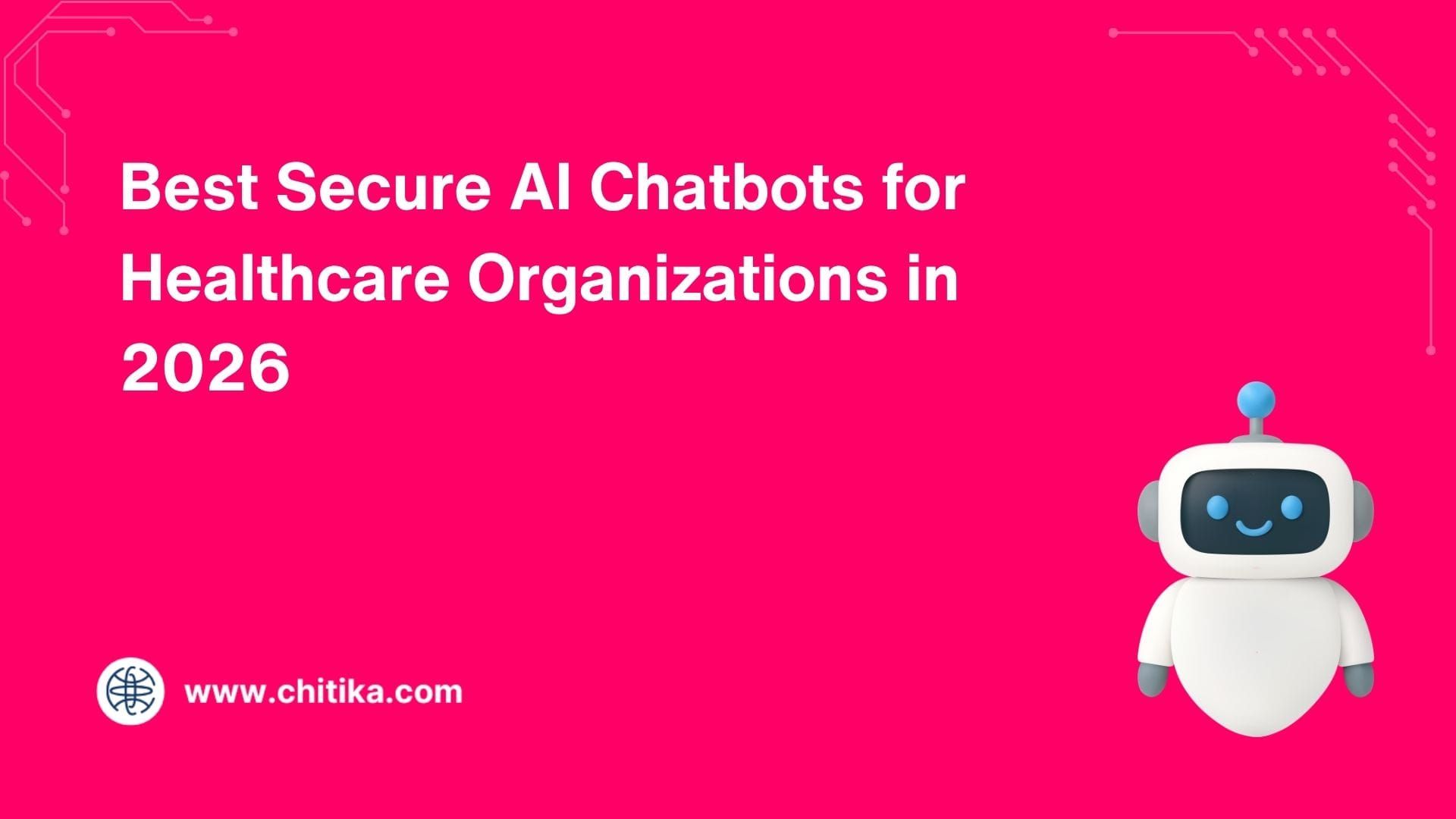 Best Secure AI Chatbots for Healthcare Organizations in 2026