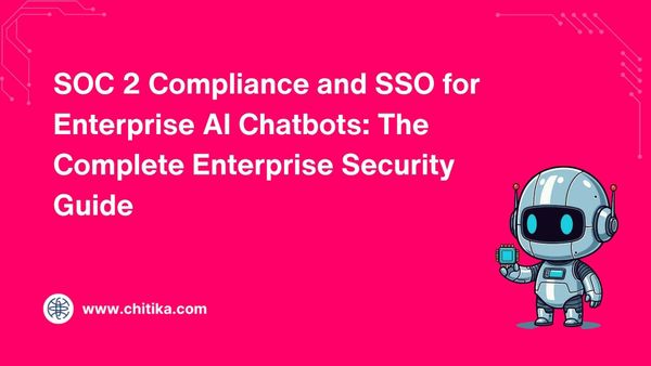 SOC 2 Compliance and SSO for Enterprise AI Chatbots: The Complete Enterprise Security Guide