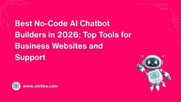 Best No-Code AI Chatbot Builders in 2026: Top Tools for Business Websites and Support