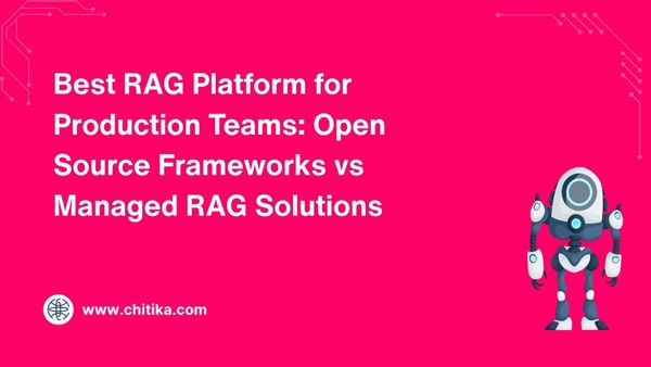 Best RAG Platform for Production Teams: Open Source Frameworks vs Managed RAG Solutions
