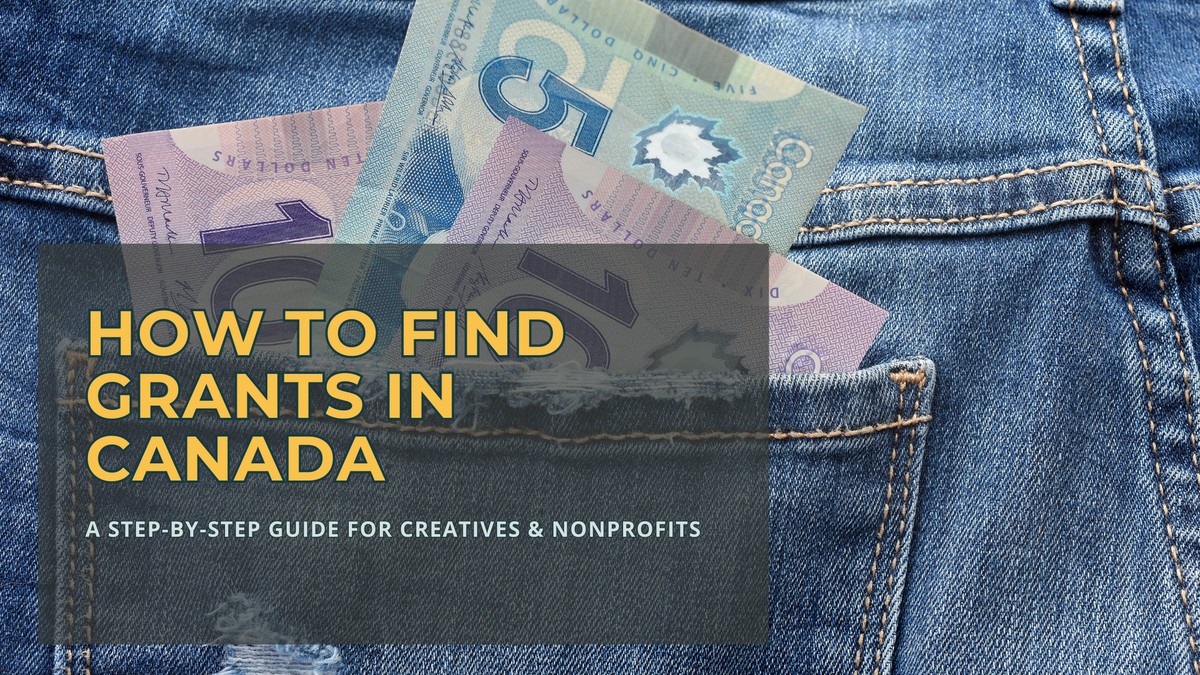How to Find Grants in Canada: A Step-by-Step Guide for Creatives and Nonprofits