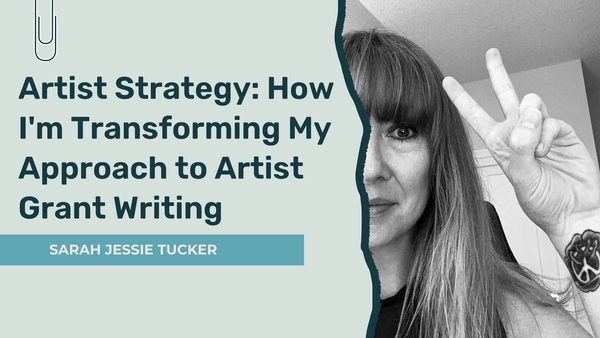 Artist Strategy: How I'm Transforming My Approach to Artist Grant Writing