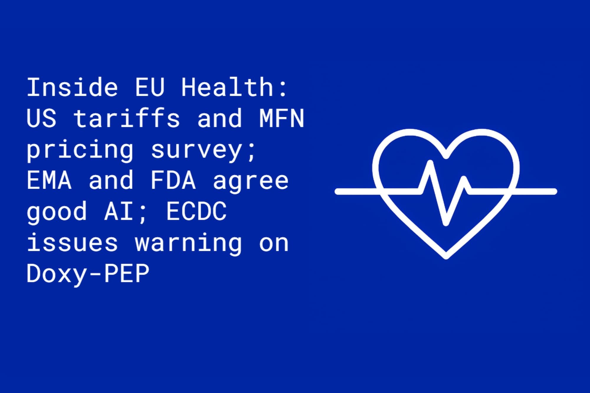 Inside EU Health: US tariffs and MFN pricing threaten EU investment and access; EMA and FDA agree good AI; ECDC issues warning on Doxy-PEP