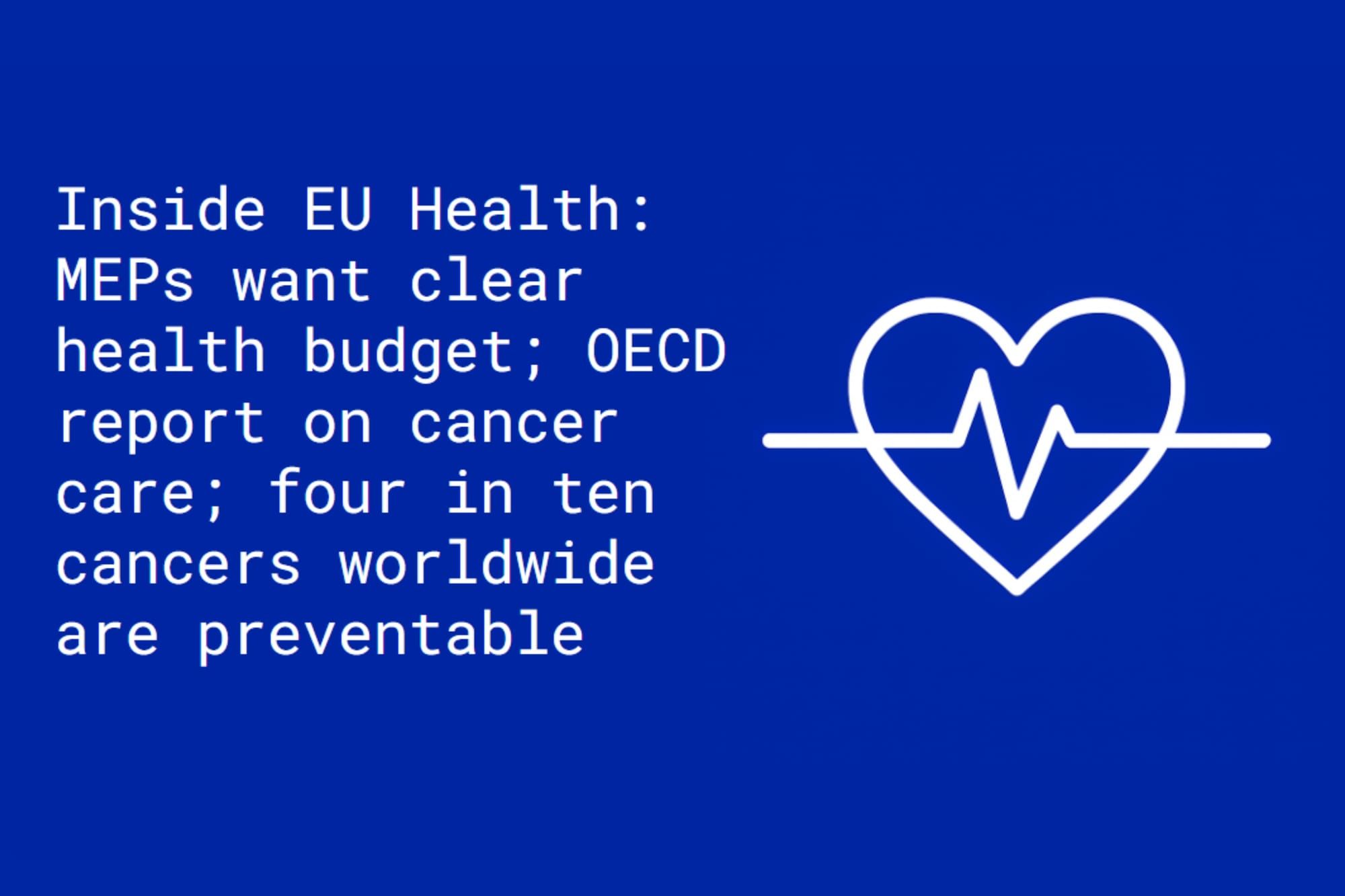 Inside EU Health: MEPs call for ring-fenced health funding; OECD urges better use of resources in cancer care; four in ten cancers worldwide are preventable, says WHO