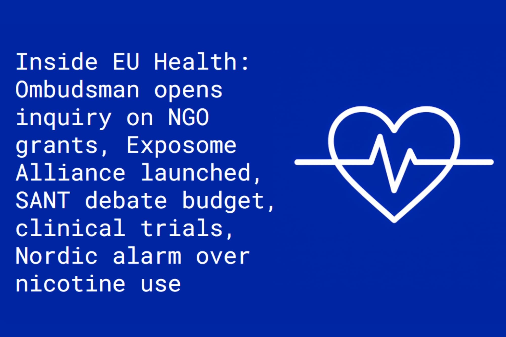 Inside EU Health: Ombudsman opens inquiry on NGO grants, Exposome Alliance launched, SANT debate budget, clinical trials, alarm over nicotine use