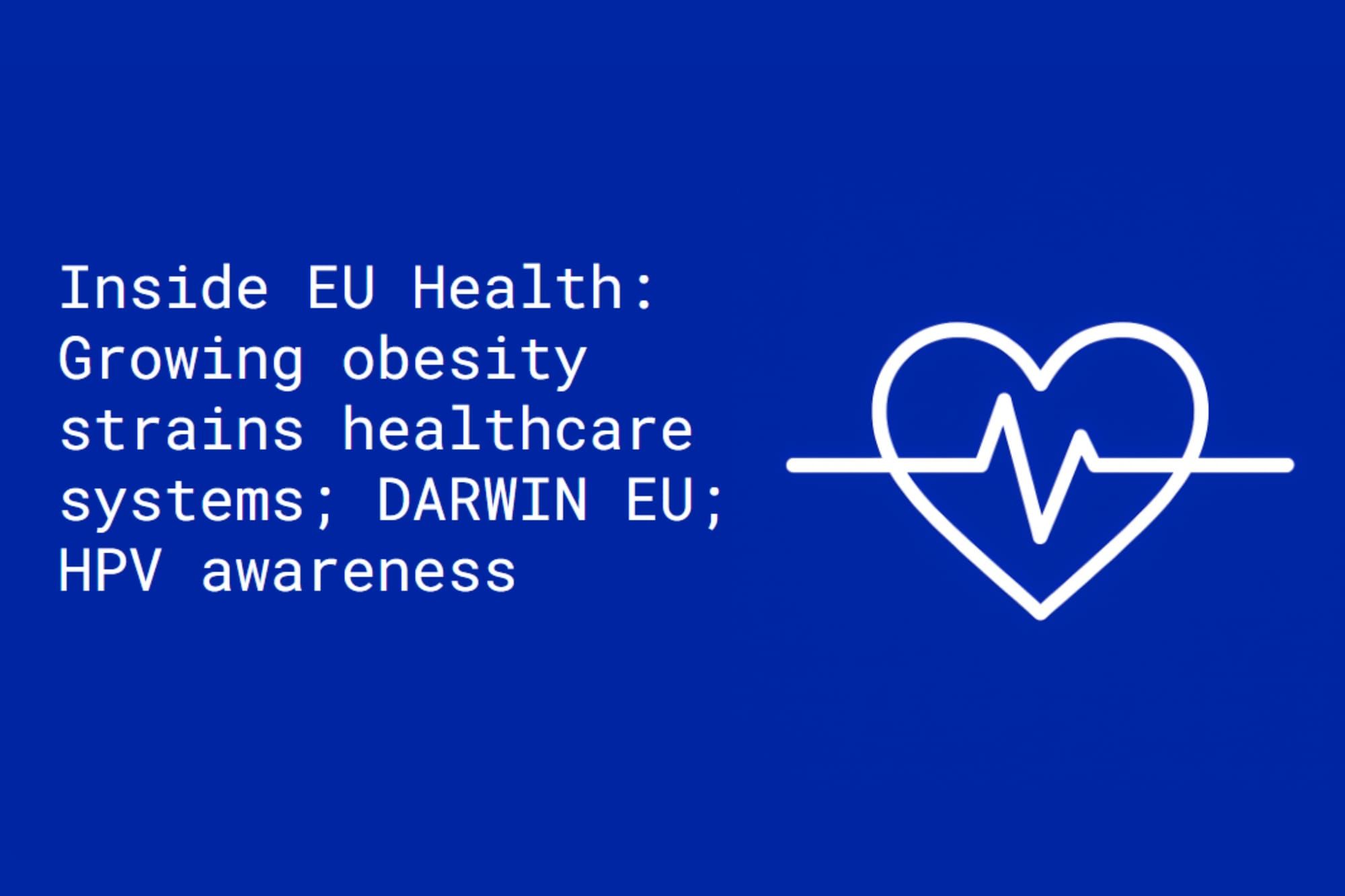 Inside EU Health: Growing obesity strains healthcare systems; DARWIN EU; HPV awareness
