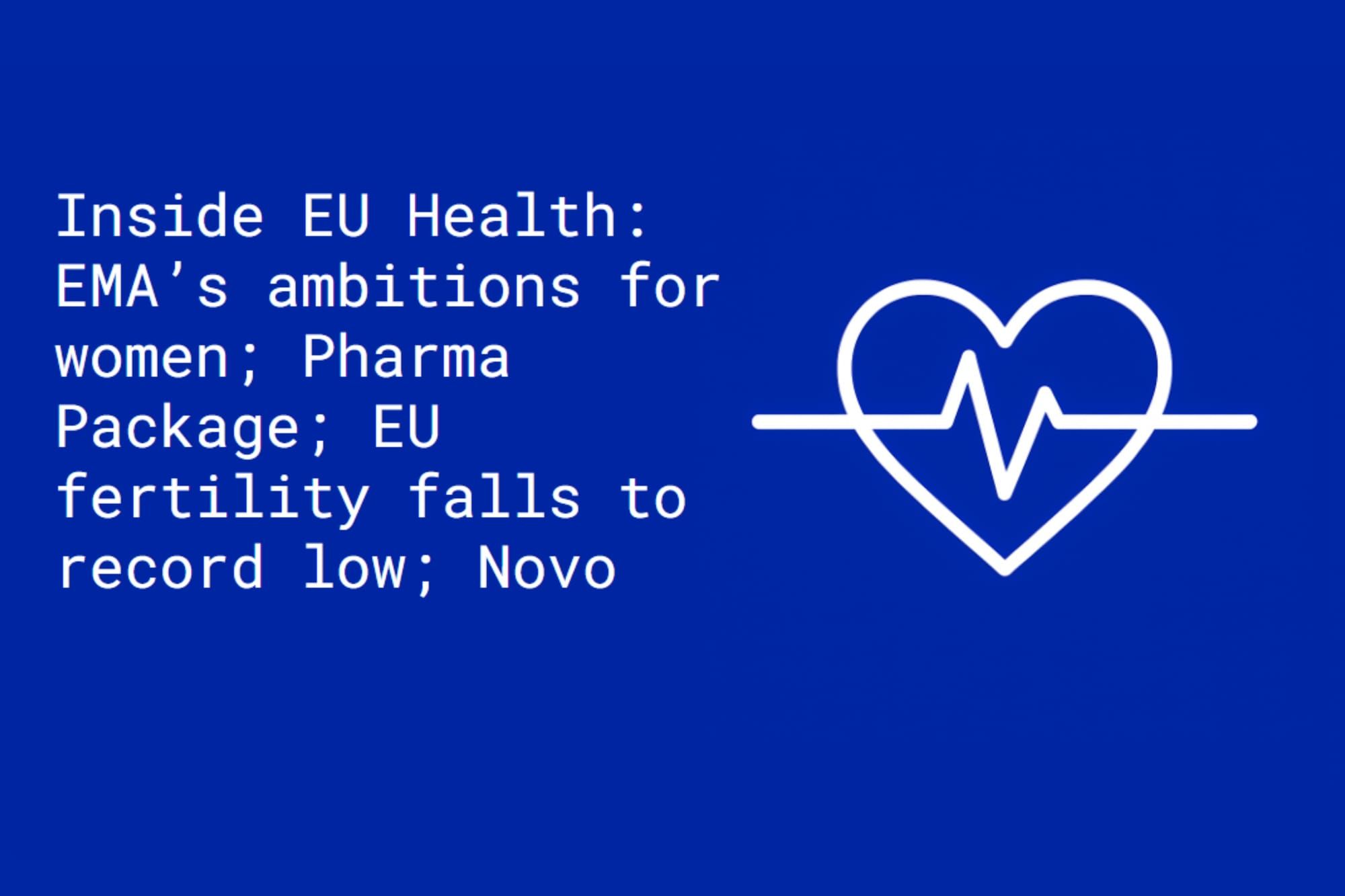Inside EU Health: EMA’s ambitions for women; Pharma Package; EU fertility falls to record low; Novo