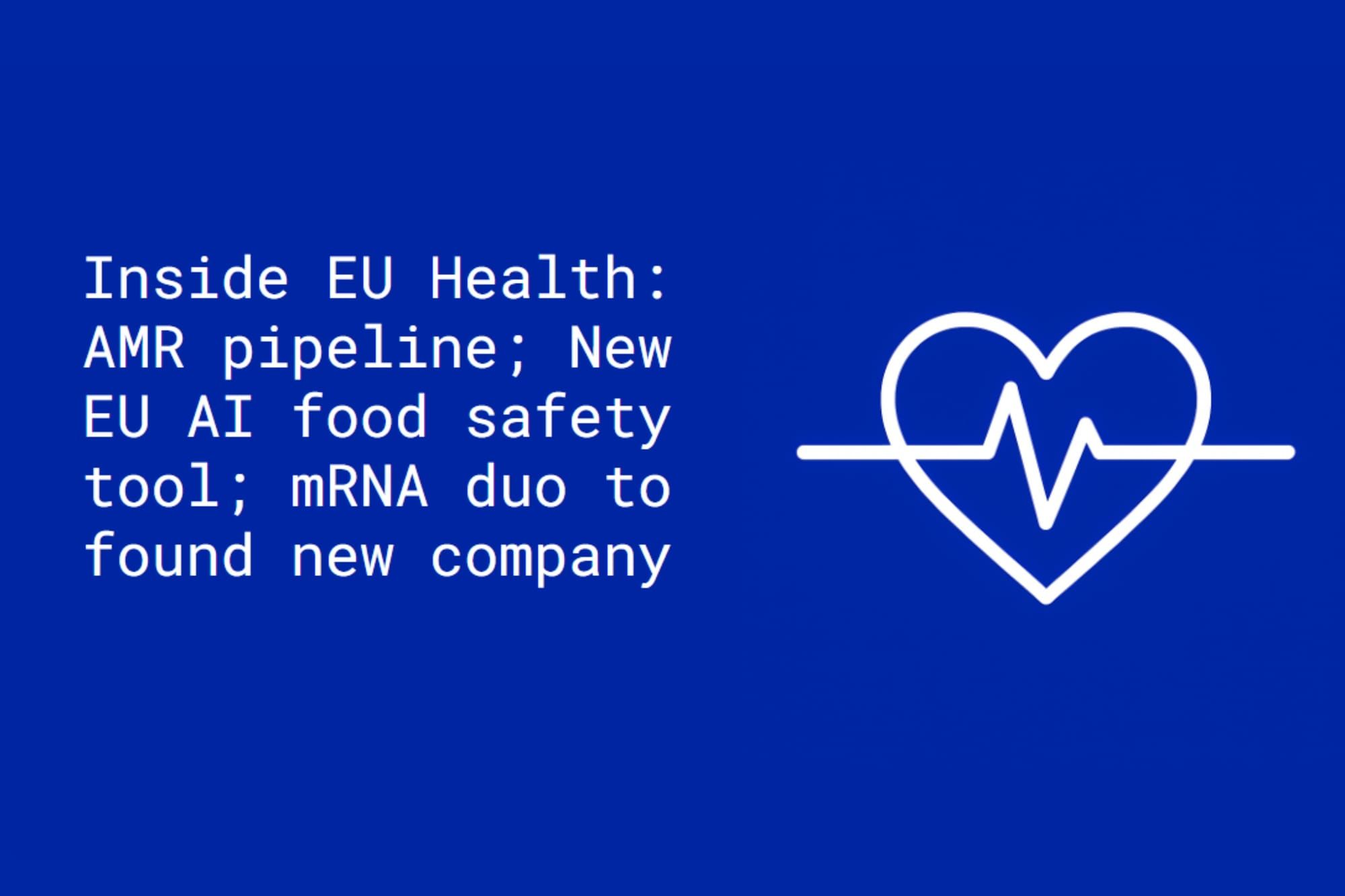 Inside EU Health: AMR pipeline; EU AI food safety tool; mRNA duo to found new company