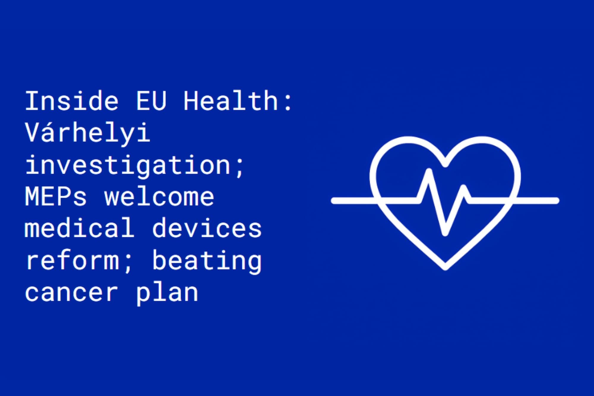 Inside EU Health: Várhelyi; MEPs welcome medical devices reform; beating cancer plan