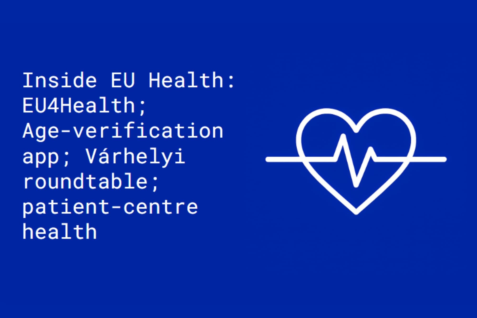 Inside EU Health: EU4Health; Age-verification app; patient-centre health