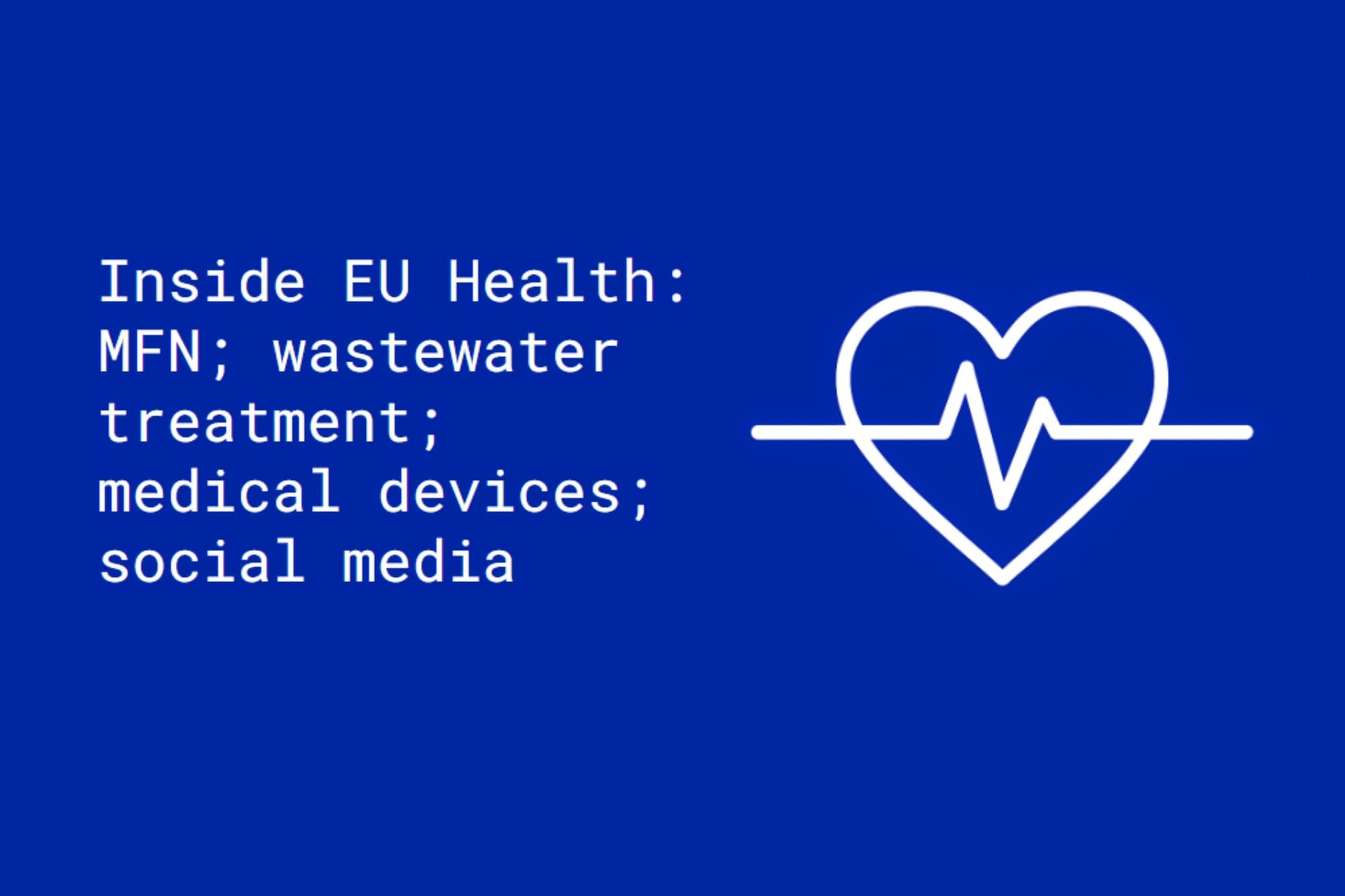 Inside EU Health: MFN; wastewater treatment; medical devices; social media