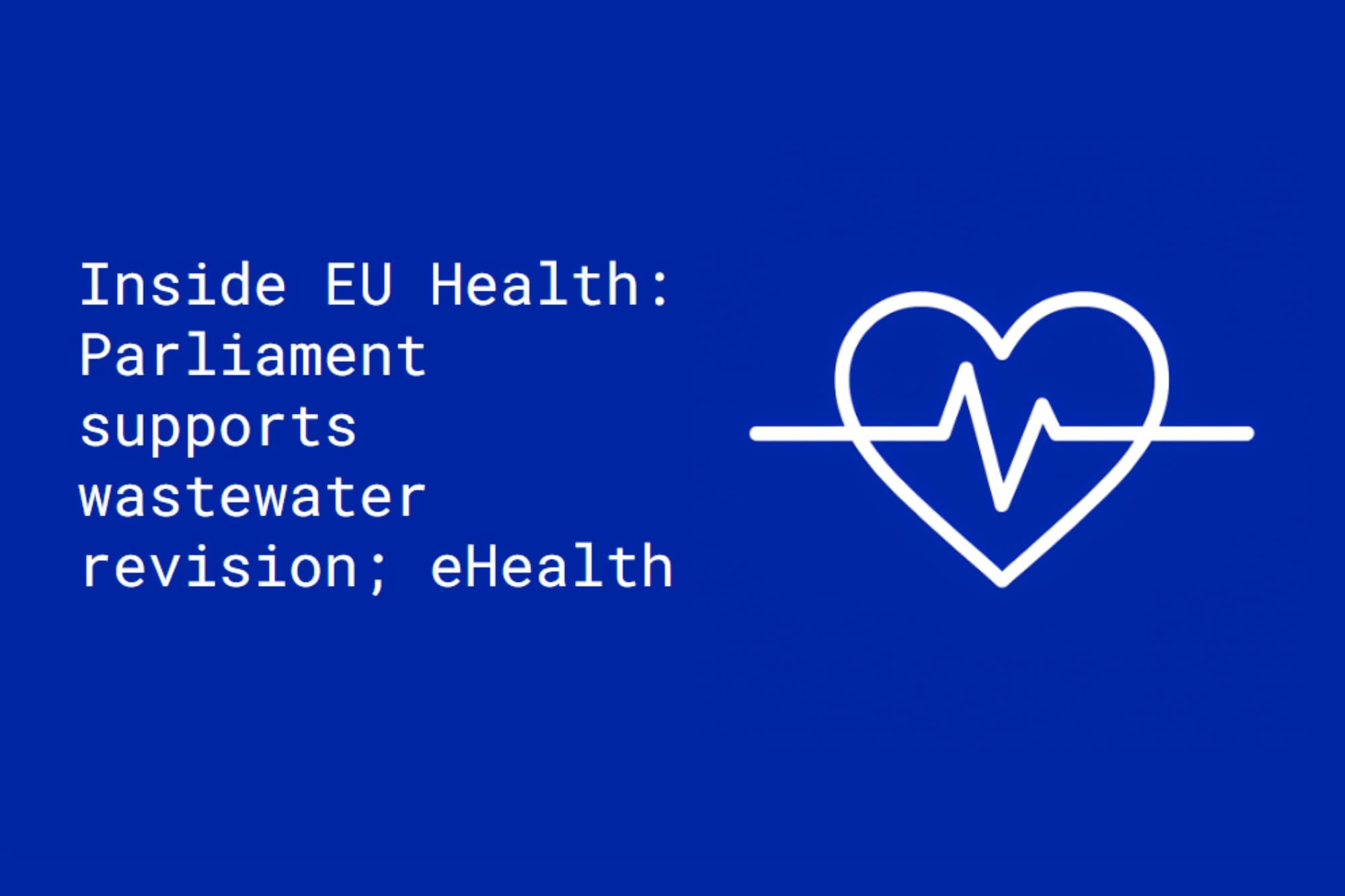 Inside EU Health: Parliament supports wastewater revision; eHealth