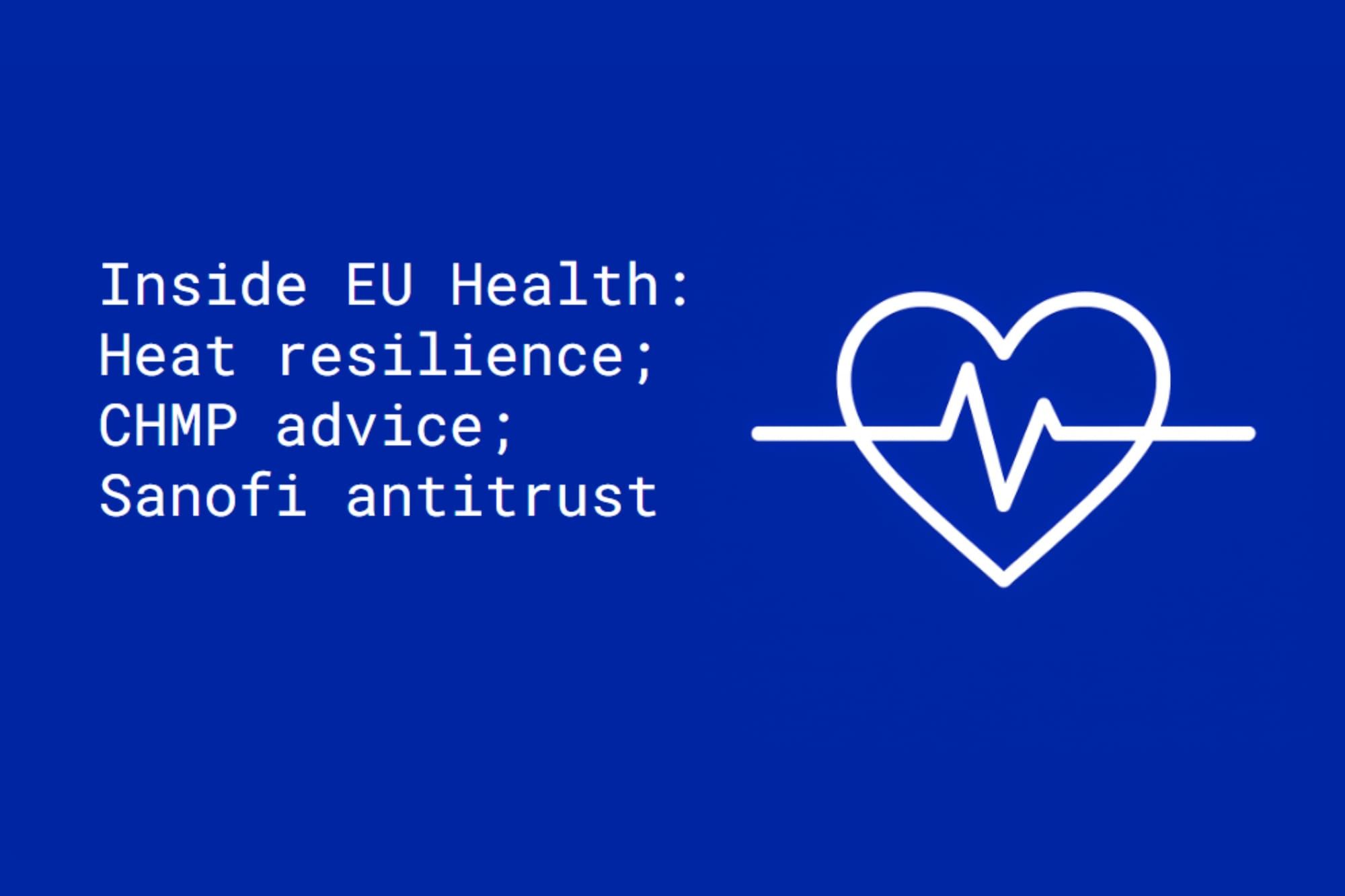 Inside EU Health: Heat resilience; EMA recommendations; Sanofi disparagement