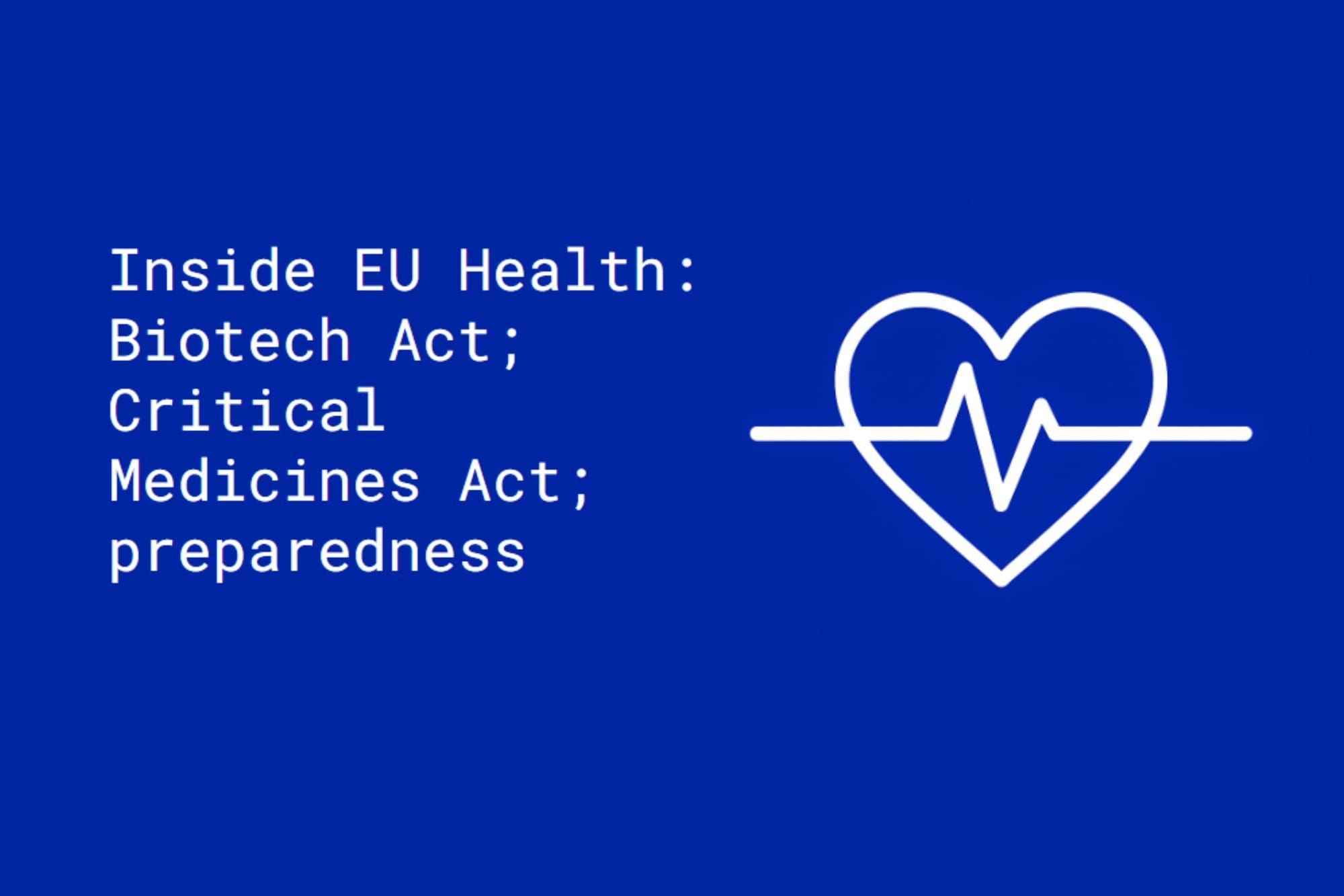 Inside EU Health: Biotech Act; Critical Medicines Act; preparedness