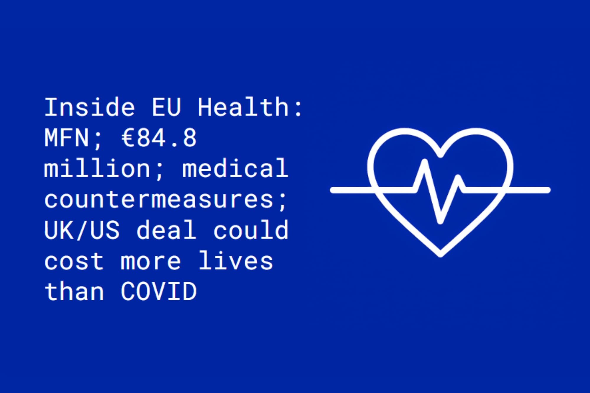 Inside EU Health: MFN; €84.8 million health innovation call; medical countermeasures; UK/US deal could cost more lives than COVID
