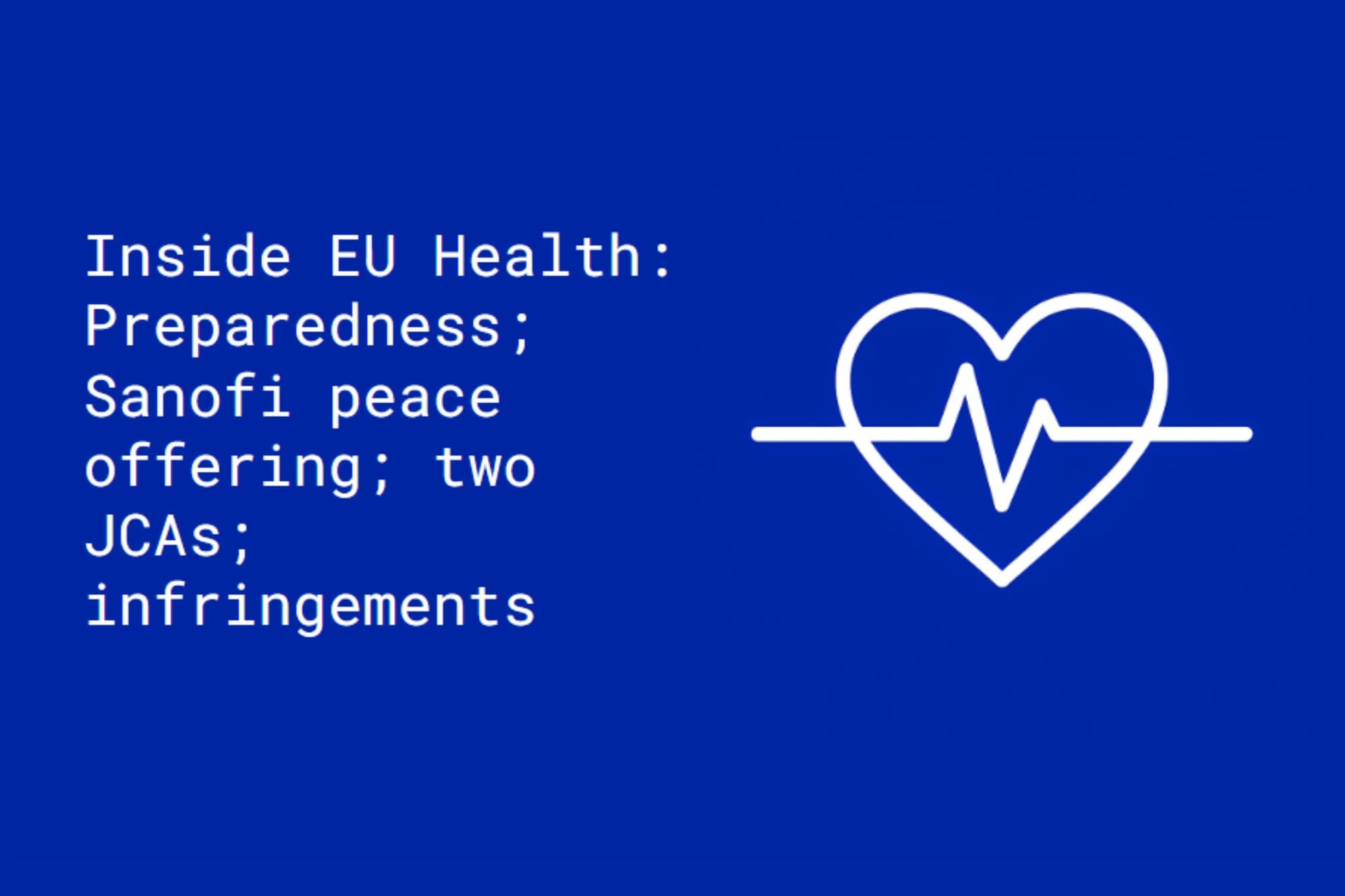 Inside EU Health: Preparedness; Sanofi peace offering; two JCAs; infringements