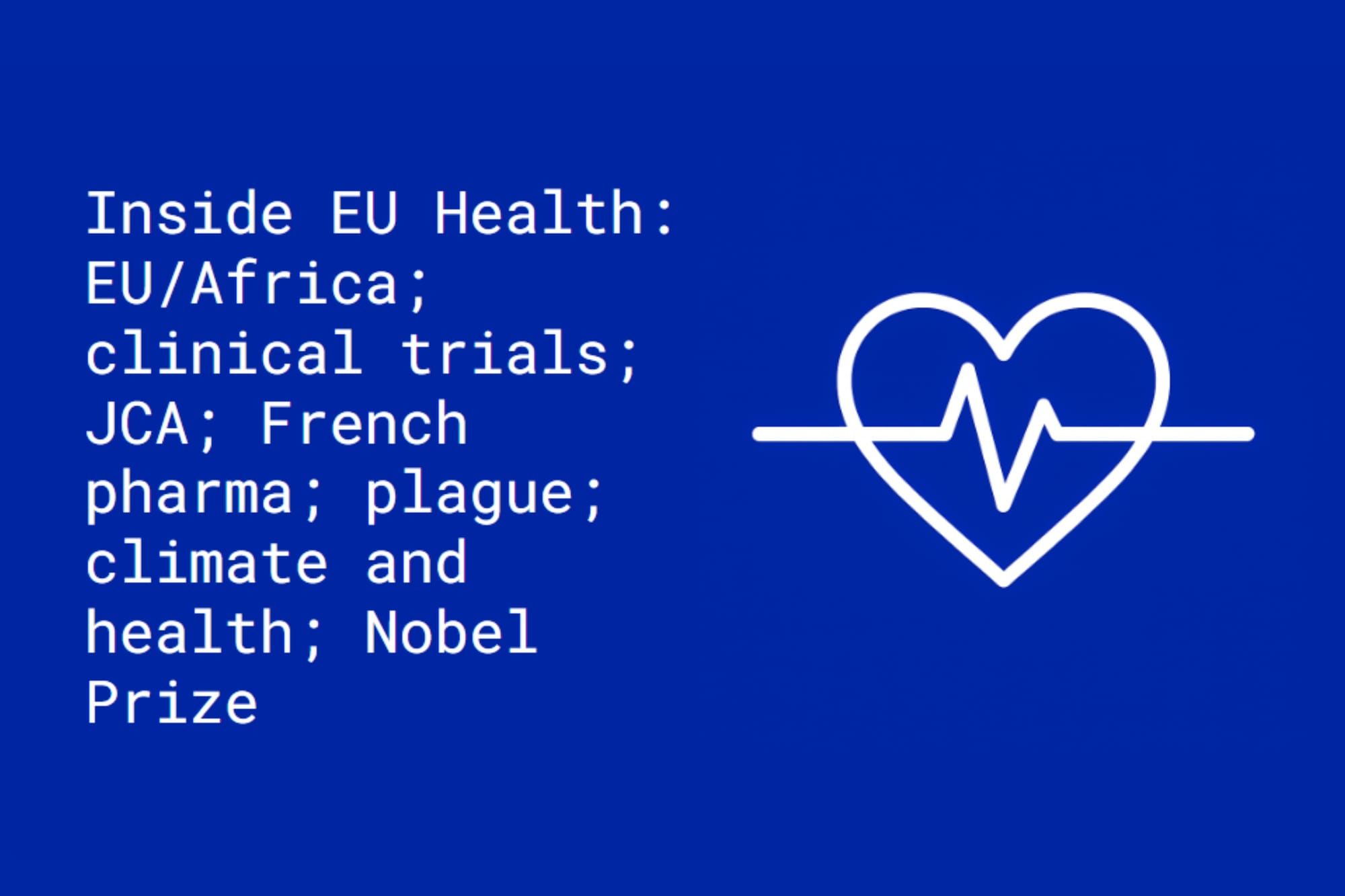Inside EU Health: EU/Africa; clinical trials; JCA; French pharma; Russia; climate and health; Nobel Prize