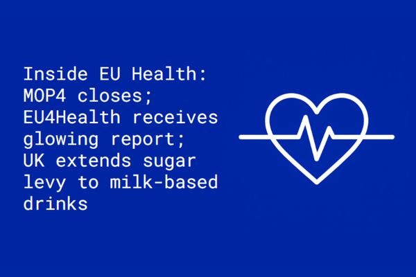 Inside EU Health: MOP4 closes; EU4Health receives glowing report; UK extends sugar levy to milk-based drinks