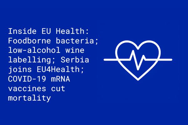 Inside EU Health: Threat from foodborne bacteria; low-alcohol wine labelling; Serbia to join EU4Health; COVID-19 mRNA vaccines cut mortality