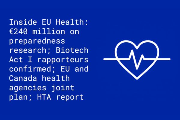 Inside EU Health: Europe invests in 10-year preparedness research plan; Biotech Act I rapporteurs; EU and Canada health agencies joint plan; HTA report