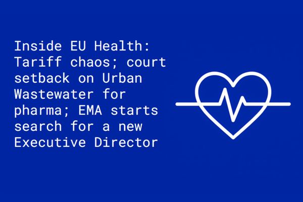 Inside EU Health: Tariff chaos, court setback on Urban Wastewater for pharma; EMA starts its search for a new Executive Director