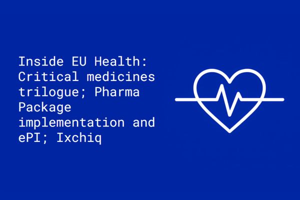 Inside EU Health: Critical medicines trilogue; Pharma Package implementation and ePI; Ixchiq